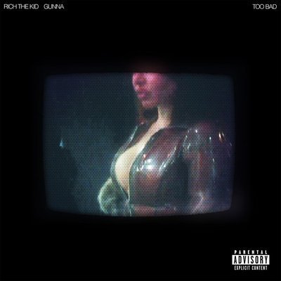 Too Bad (Ft. Gunna) - Rich The Kid