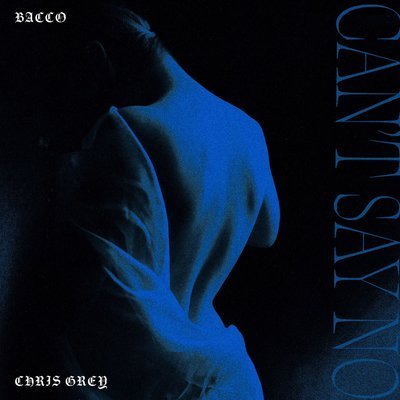 CAN'T SAY NO (GALE) (Ft. Chris Grey) - Bacco