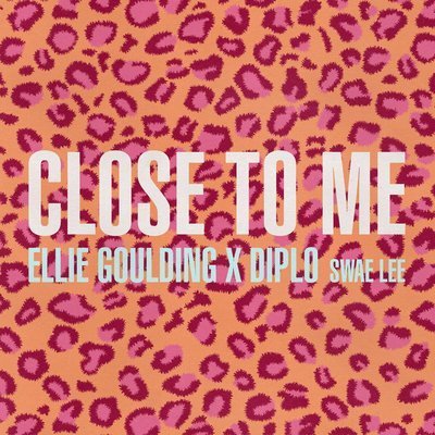 Close To Me (Ft. Diplo, Swae Lee) - Ellie Goulding