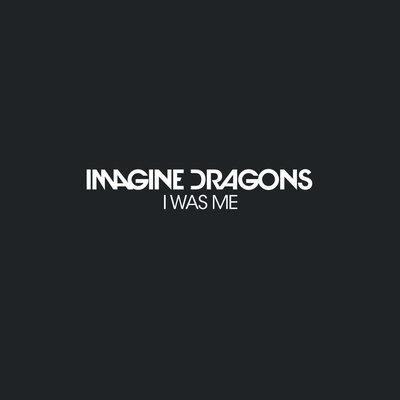 I Was Me - Imagine Dragons