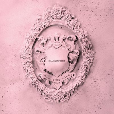 KILL THIS LOVE - BLACKPINK