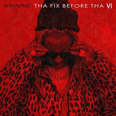 Tha Fix Before Tha VI - Lil Wayne