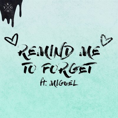 Remind Me to Forget (Ft. Miguel) - Kygo