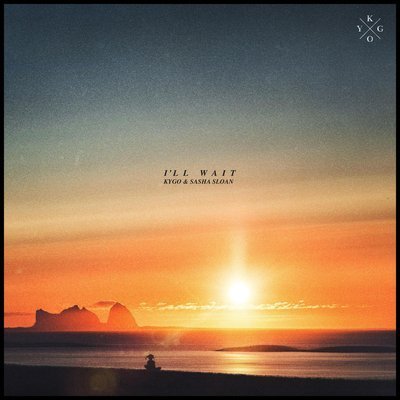 I'll Wait (Ft. Sasha Sloan) - Kygo